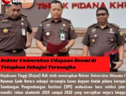 Rektor Universitas Udayana, Resmi di Tetapkan Sebagai Tersangka