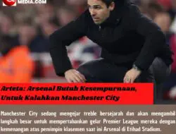 Arteta: Arsenal Butuh Kesempurnaan, Untuk Kalahkan Manchester City